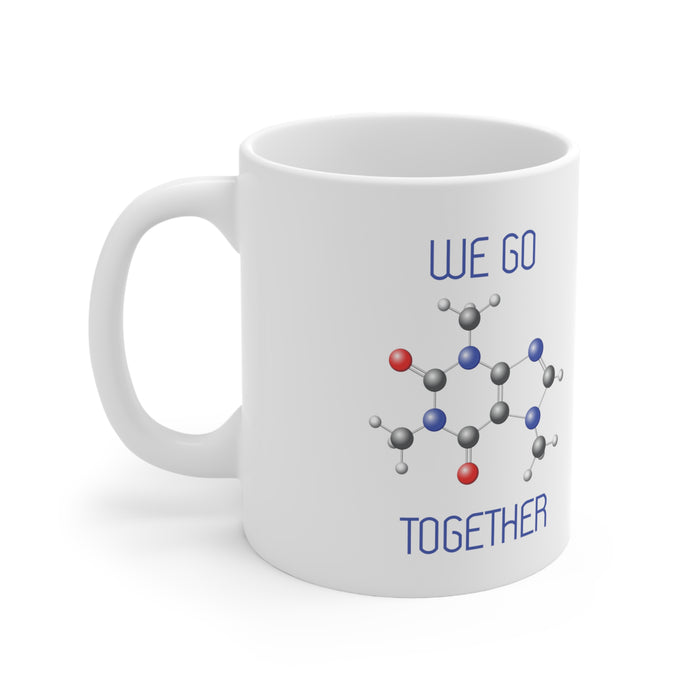 We Go Together Like Caffeine & Amine 11oz Ceramic Mug