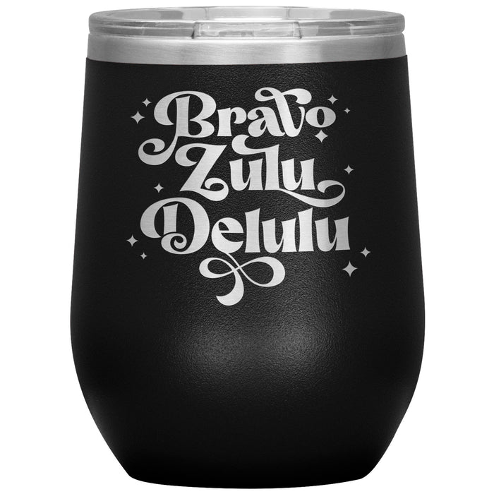 Bravo Zulu Delulu 12oz Wine Insulated Tumbler