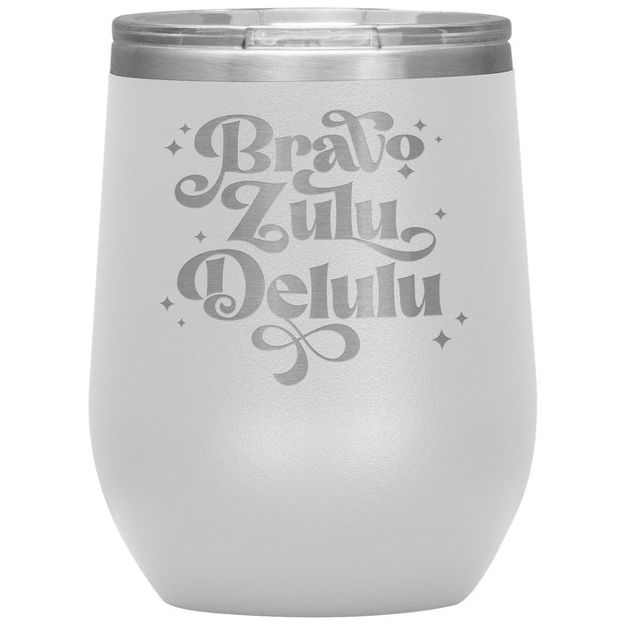 Bravo Zulu Delulu 12oz Wine Insulated Tumbler