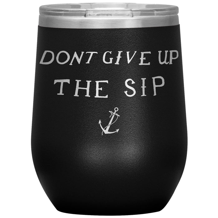 Don't Give Up The Sip 12oz Wine Insulated Tumbler