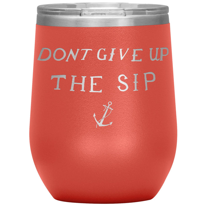 Don't Give Up The Sip 12oz Wine Insulated Tumbler