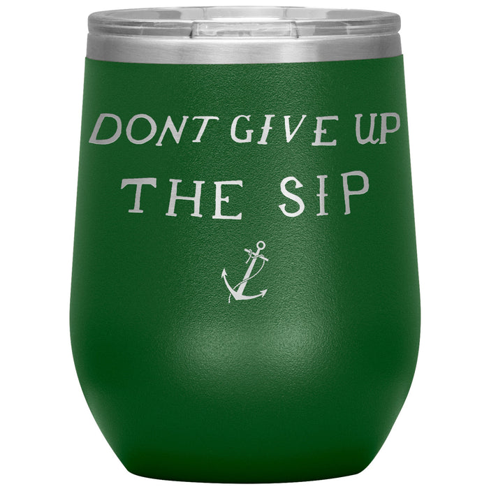 Don't Give Up The Sip 12oz Wine Insulated Tumbler