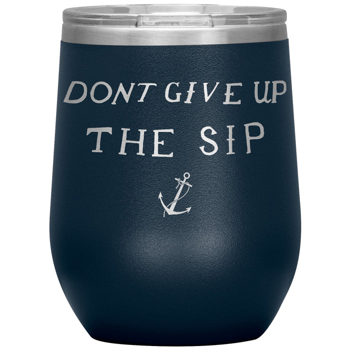 Don't Give Up The Sip 12oz Wine Insulated Tumbler