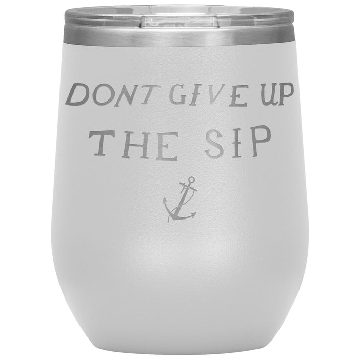 Don't Give Up The Sip 12oz Wine Insulated Tumbler