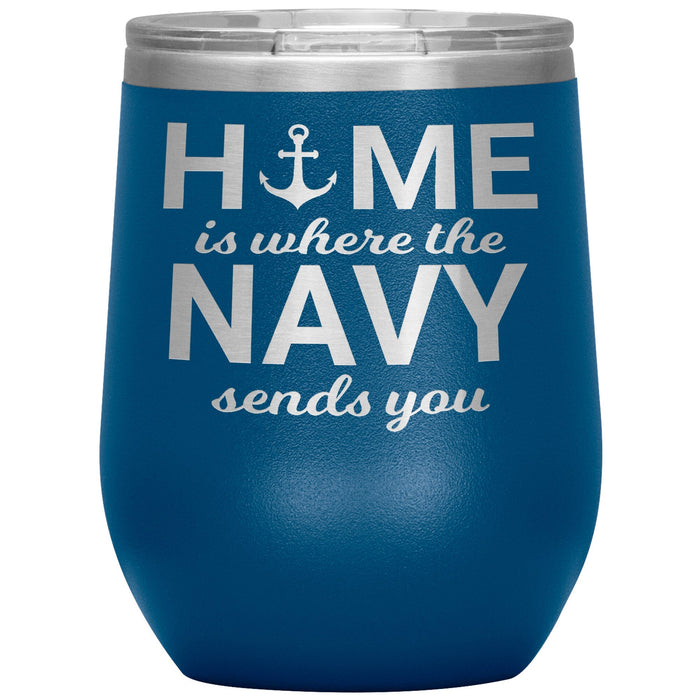 Home Is Where The Navy Sends You 12oz Wine Insulated Tumbler