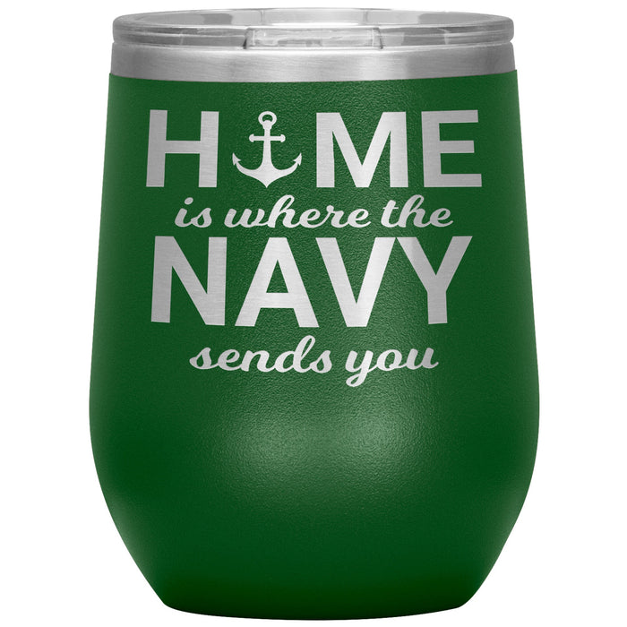 Home Is Where The Navy Sends You 12oz Wine Insulated Tumbler