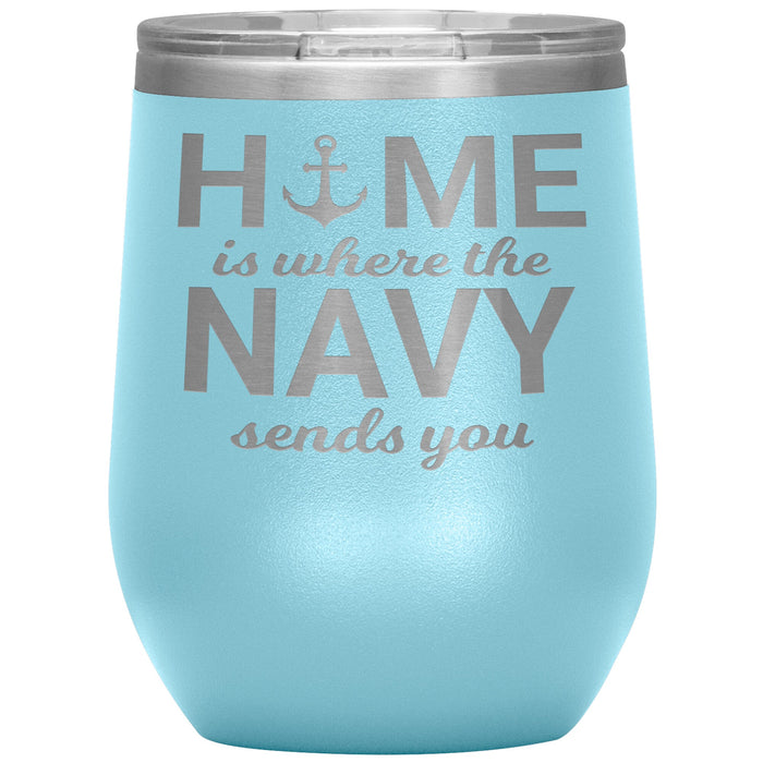 Home Is Where The Navy Sends You 12oz Wine Insulated Tumbler