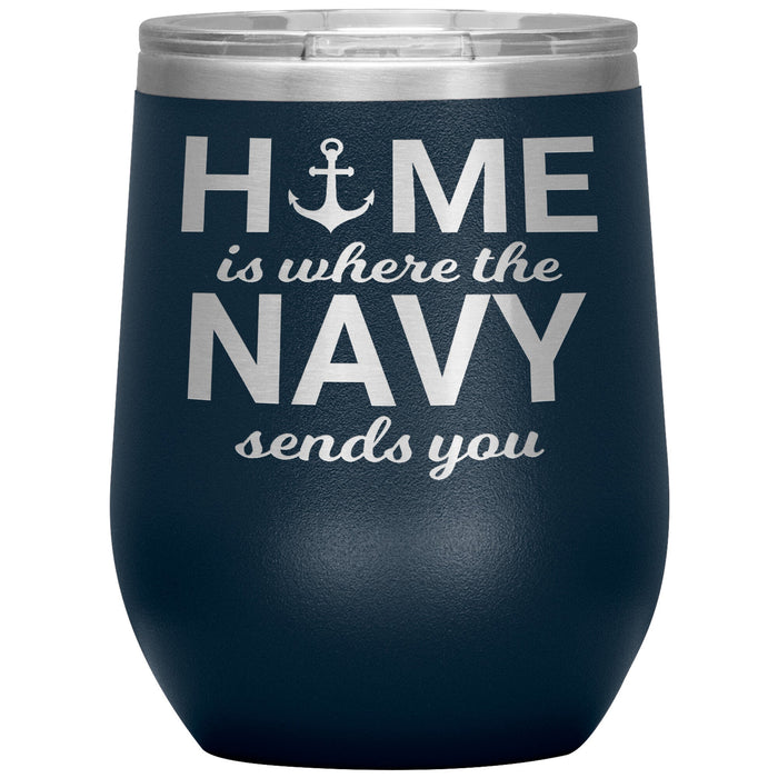 Home Is Where The Navy Sends You 12oz Wine Insulated Tumbler