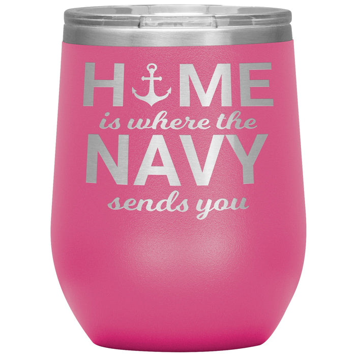 Home Is Where The Navy Sends You 12oz Wine Insulated Tumbler