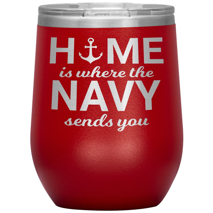 Home Is Where The Navy Sends You 12oz Wine Insulated Tumbler