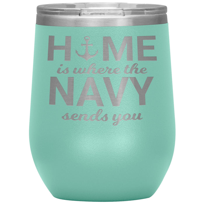 Home Is Where The Navy Sends You 12oz Wine Insulated Tumbler