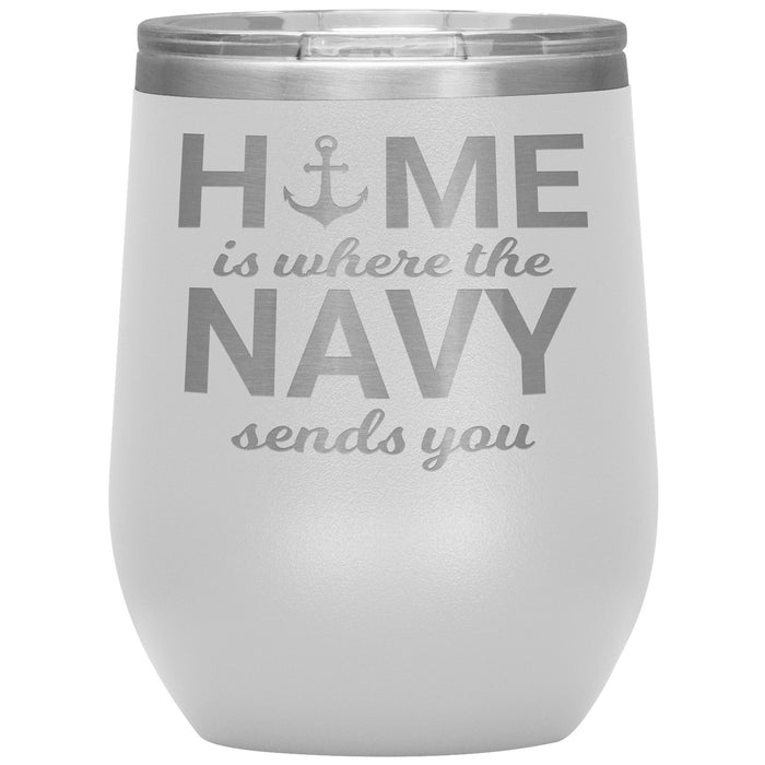 Home Is Where The Navy Sends You 12oz Wine Insulated Tumbler