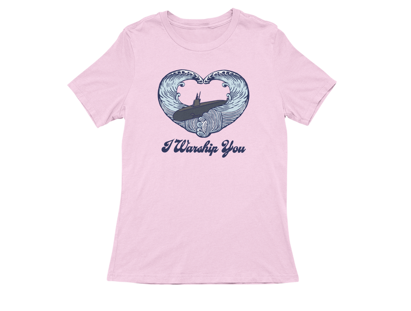 I Warship You Ladies T-Shirt: Submarine