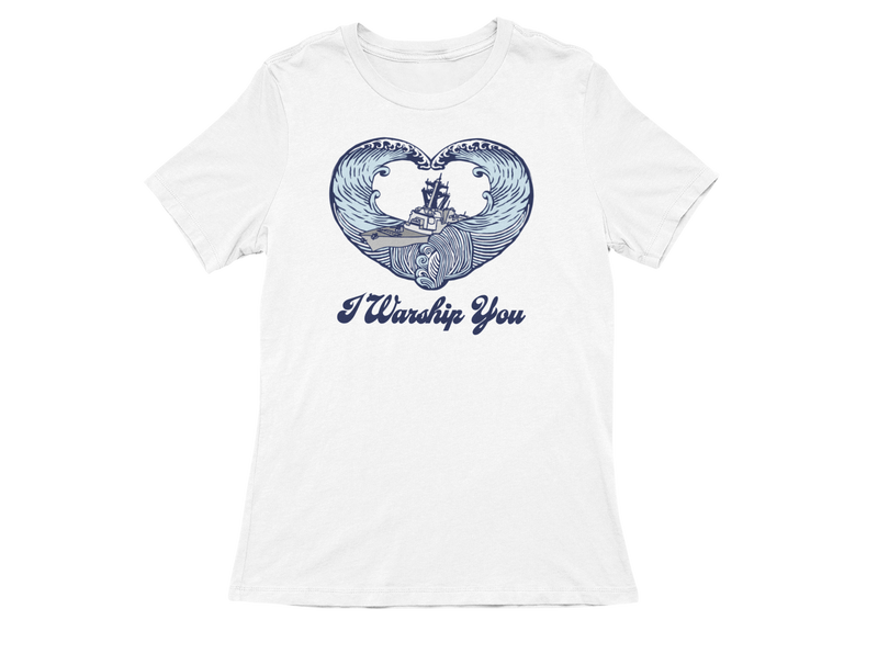 I Warship You Ladies T-Shirt: Destroyer