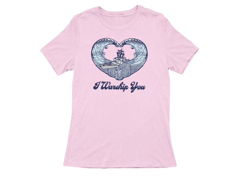 I Warship You Ladies T-Shirt: Destroyer