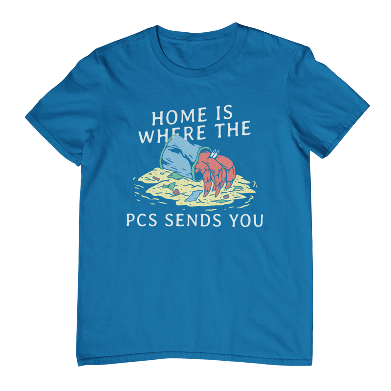 Home is Where the PCS Sends You T-Shirt